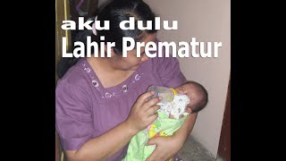 DULU AKU LAHIR PREMATUR GESS..