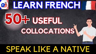 Learn 50+ useful collocations to speak French