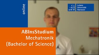 Mechatronik (B.Sc.) an der Leibniz Universität Hannover - Christian erzählt von seinem Studium