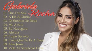 GABRIELA ROCHA - ME ATRAIU , LUGAR SECRETO ,.. TOP 15 OS MELHORES LOUVORES 2023