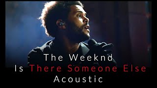 The Weeknd - Is There Someone Else (Acoustic)