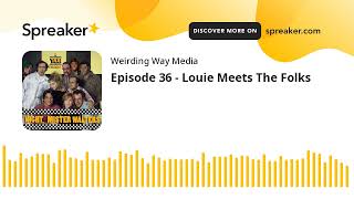 Episode 36 - Louie Meets The Folks