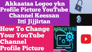 Akkaataa Logoo Profila Picture  Channeli keenya itti jijjiranu /How To Change Your Profila Picture