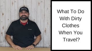 Packing Tips...How to Deal with Dirty Clothes When Traveling!