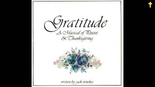 GRATITUDE - A Musical of Praise & Thanksgiving by Jack Stenekes