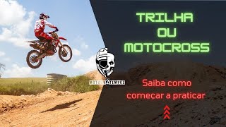 Motocross ou Trilha? ***COMO COMEÇAR A PRATICAR***