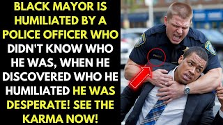 Black Mayor is humiliated by a police officer who didn't know who he was...