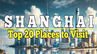 Shanghai: Top 20 Places to Visit in Shanghai. Ultimate Travel Guide.