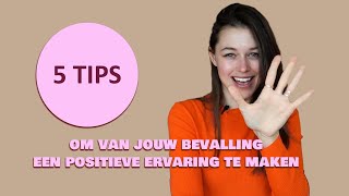 5 TIPS!  Maak van jouw bevalling een positieve ervaring!