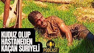 Podcast - Kuduz Olup Hastaneden Kaçan Suriyeli