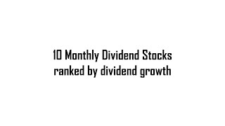 10 Monthly Dividend Stocks ranked by dividend growth