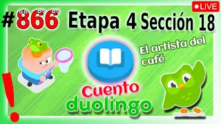 🟢APRENDIENDO INGLES con DUOLINGO - Etapa 4 - Sección 18 👉 CUENTO: El artista del café - DIA 866 🟢