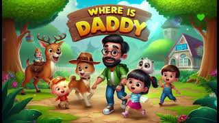 "Where Is Daddy? | Fun Kids Nursery Rhymes | Family Adventure Song"