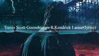 Travis Scott-Goosebumps ft. Kendrick Lamar(lyrics)