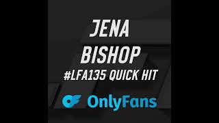 LFA Quick Hits: Jena Bishop (LFA 135)