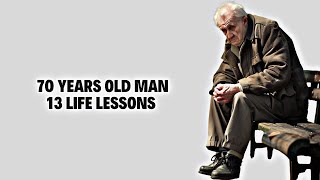 70 Years old man 13 life lessons