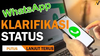 WHATSAPP KLARIFIKASI STATUS: Putus atau lanjut terus...?