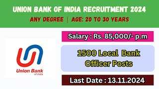 Union Bank Recruitment 2024 | Salary up to Rs. 85,000 | 1500 Local Bank Office Post