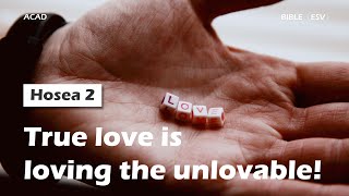 【Hosea 2 】True love is loving the unlovable! ｜ACAD Bible Reading