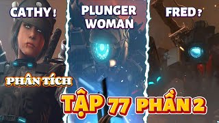 Phân tích skibidi toilet tập 77 phần 2 | PLUNGER WOMAN LÀ CATHY #skibiditoilet #skibiditoilet77part2