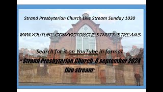 Strand Presbyterian 8 September 2024 1030 am  Live stream  with David McIlwrath