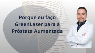 Porque eu faço Greenlaser para Próstata Aumentada