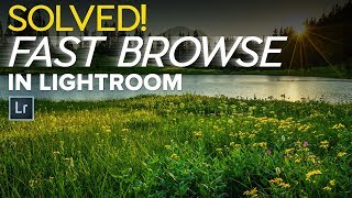 Speedy Fast Lightroom Browsing Tips (Solved!)