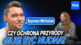 Czy ochrona przyrody musi być nudna? Szymon Michalak