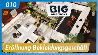 Big Ambitions | 010 | Eröffnung Bekleidungsgeschäft | German Deutsch | Let's Play | Gameplay