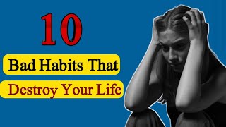 10 Bad Habits That Destroy Your Life