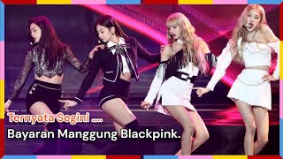 Ternyata Segini Bayaran Manggung Blackpink.