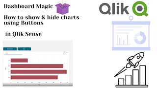 Dashboard Magic - How to show & hide charts using Buttons in QlikSense.