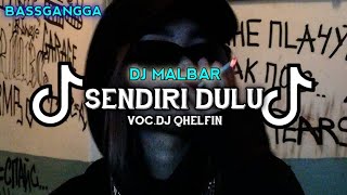 DJ SENDIRI DULU REMIX (BASSGANGGA) DJ MALBAR VIRAL TIK TOK TERBARU 2024