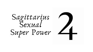 Sexual Super Powers! Sagittarius Astrology.