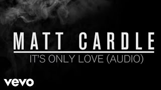 Matt Cardle - It's Only Love (Audio Only)