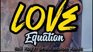 Saii Kay ft SPB x Uralom Kania -Love Equation