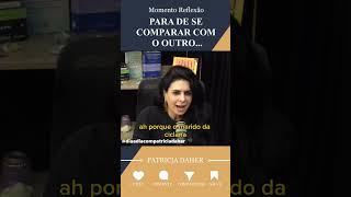 #patriciadaher #comparação #homem #mulher #reflexão #dicas #filhos #triste #inveja #outro #para