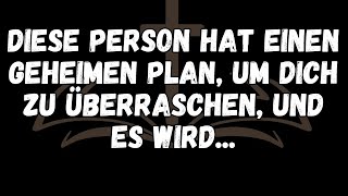 Diese Person hat einen geheimen Plan, um dich zu überraschen, und es wird