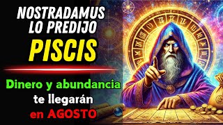 NOSTRADAMUS PREDIJO: PISCIS EL DINERO Y LA ABUNDANCIA TE LLEGARÁN EN AGOSTO 2024