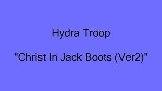 Hydra Troop - "Christ In Jack Boots V2"