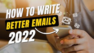 How to Write Better Emails in 2022