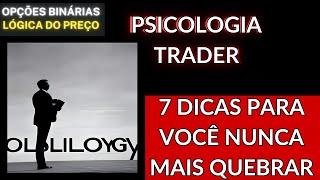 Psicologia trader - 7 Dicas para você NUNCA MAIS QUEBRAR