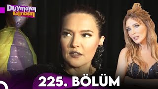 Duymayan Kalmasın 225.Bölüm