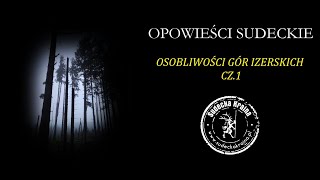 Opowieści Sudeckie - Osobliwości Gór Izerskich - część I