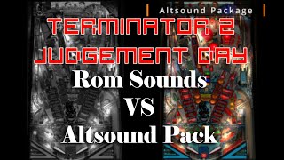 Rom Sounds vs Altsound/Pinsound Pack - Terminator 2 - Judgement Day (Williams 1991) - Visual Pinball