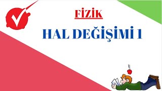 FİZİK / HAL DEĞİŞİMİ  ( 9.SINIF )