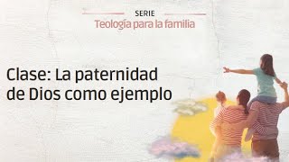 Escuela dominical: La paternidad de Dios como ejemplo