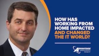 How Has Working From Home Impacted And Changed The IT World? | Columbia, MD | Advantage Industries