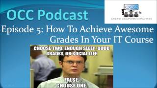 OCC Episode 5 - How To Achieve Awesome Grades In Your IT Course