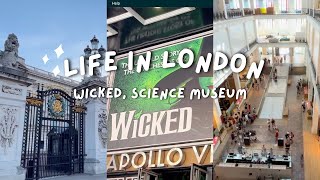 london vlog | wicked, science museum | Week 019 | life in london